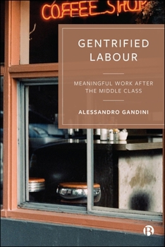 Paperback Gentrified Labour: Meaningful Work After the Middle Class Book