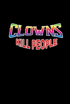 Clowns kill people: Food Journal | Track your Meals | Eat clean and fit | Breakfast Lunch Diner Snacks | Time Items Serving Cals Sugar Protein Fiber Carbs Fat | 110 pages