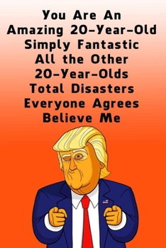 Paperback You Are An Amazing 20-Year-Old Simply Fantastic All the Other 20-Year-Olds: Dotted (DotGraph) Journal / Notebook - Donald Trump 20 Birthday Gift - Imp Book