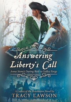 Hardcover Answering Liberty's Call: Anna Stone's Daring Ride to Valley Forge Book