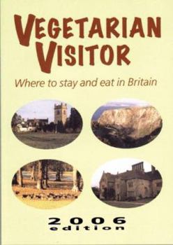 Vegetarian Visitor 2006: Where to Stay and Eat in Britain (Vegetarian Visitor: Where to Stay & Eat in Britain)