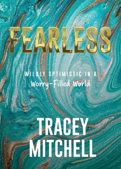 Paperback Fearless: Wildly Optimistic in a Worry-Filled World Book