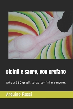 Dipinti e sacro, con profano: Arte a 360 gradi, senza confini e censure.