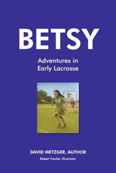 Paperback Betsy Adventures in Early Lacrosse: Book 3 Book