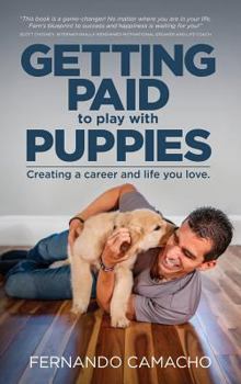 Hardcover Getting Paid To Play With Puppies: Creating A Career And Life You Love Book