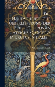 Hardcover Die Handschriftliche Ueberlieferung der Briefe Ciceros an Atticus, Q. Cicero, m. Brutus in Italien Book