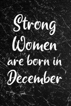 Strong Women Are Born In December: Black Marble Design - Blank Journal Paper Notebook - Fun Birthday Gift For Girls, Friends, Sister, Coworker