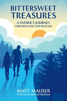 Paperback Bittersweet Treasures: A Father's Journey Through Loss & Healing Book