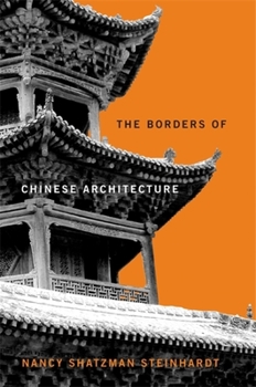 The Borders of Chinese Architecture - Book  of the Edwin O. Reischauer Lectures