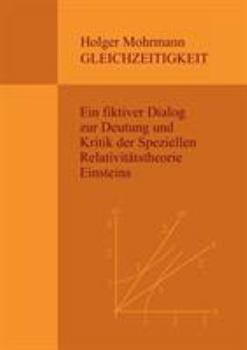 Paperback Gleichzeitigkeit: Ein fiktiver Dialog zur Deutung und Kritik der Speziellen Relativitätstheorie Einsteins [German] Book