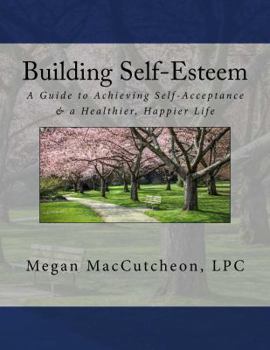 Paperback Building Self-Esteem: A Guide to Achieving Self-Acceptance & a Healthier, Happier Life - Guide Book