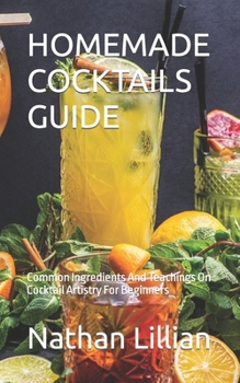 Paperback Homemade Cocktails Guide: Common Ingredients And Teachings On Cocktail Artistry For Beginners Book