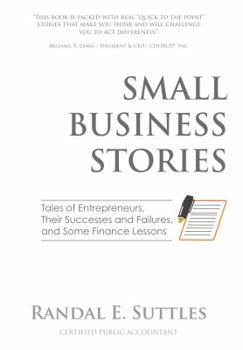 Paperback Small Business Stories: Tales of Entrepreneurs, Their Successes and Failures, and Some Finance Lessons Book