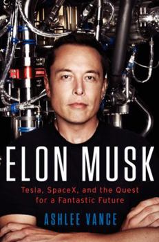 Hardcover Elon Musk: Tesla, SpaceX, and the Quest for a Fantastic Future Book