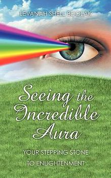 Paperback Seeing The Incredible Aura: Your Stepping Stone to Enlightenment Book