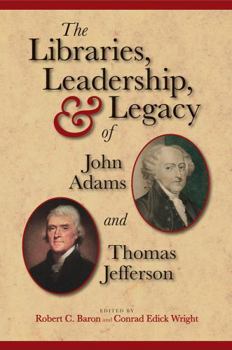 Hardcover The Libraries, Leadership, & Legacy of John Adams and Thomas Jefferson Book