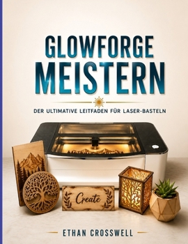 Paperback Glowforge Meistern: Der ultimative Leitfaden für Laser-Basteln [German] Book