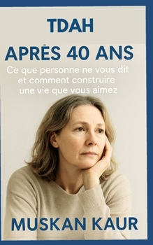 Paperback TDAH après 40 ans: Ce que personne ne vous dit et comment construire une vie que vous aimez [French] Book