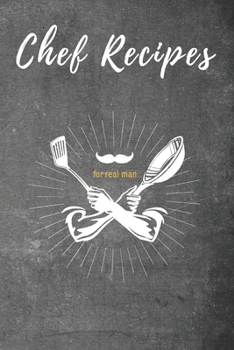 Paperback My Chef Recipes: Log Book for Real Chef 6 x 9 inches 120 Detailed Pages To Take Record of Your Best Recipes - Perfect Gift for Dad, Hus Book