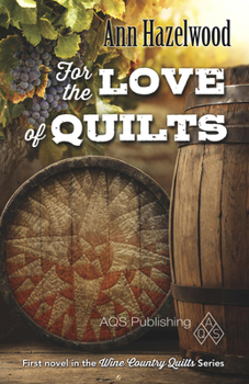 For the Love of Quilts: Wine Country Quilt Series Book 1 of 5 - Book #1 of the Wine Country Quilts