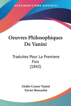 Paperback Oeuvres Philosophiques De Vanini: Traduites Pour La Premiere Fois (1842) [French] Book
