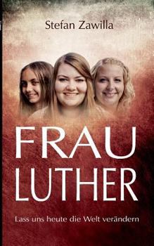 Paperback Frau Luther: Lass uns heute die Welt verändern [German] Book