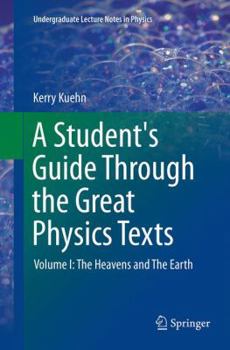 Paperback A Student's Guide Through the Great Physics Texts: Volume I: The Heavens and the Earth Book