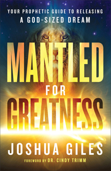 Paperback Mantled for Greatness: Your Prophetic Guide to Releasing a God-Sized Dream Book