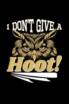 I Don't Give A Hoot: owl bird gift owls birds - 110 Pages Notebook/Journal