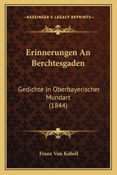 Paperback Erinnerungen An Berchtesgaden: Gedichte In Oberbayerischer Mundart (1844) [German] Book