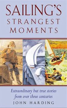 Paperback Sailing's Strangest Moments: Extraordinary But True Tales from Over 900 Years of Sailing Book