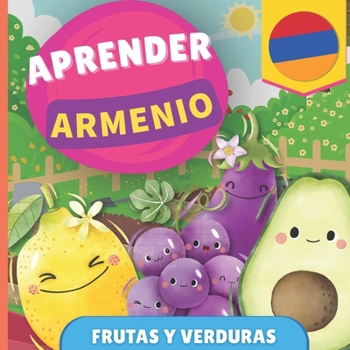 Aprender armenio - Frutas y verduras: Libro ilustrado para niños bilingües - Español / Armenio - con pronunciaciones (Spanish Edition)