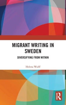 Hardcover Migrant Writing in Sweden: Diversifying from Within Book