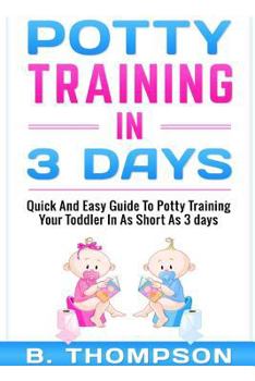 Paperback Potty Training In 3 Days: Quick And Easy Guide To Potty Training Your Toddler Book