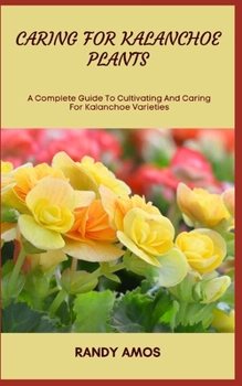 Paperback Caring for Kalanchoe Plants: A Complete Guide To Cultivating And Caring For Kalanchoe Varieties Book