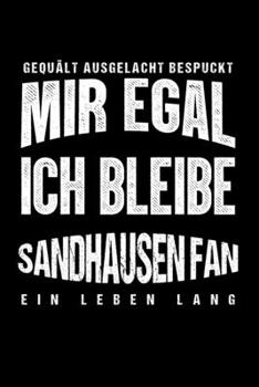 Gequält Ausgelacht Bespuckt Mir egal ich bleibe Sandhausen Fan ein Leben Lang: Fußball Soccer Fußballfeld Fußballspiel Fangemeinde Schiri Fussball ... Notizbuch zum Reinschreiben (German Edition)