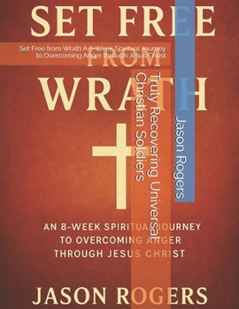 Paperback Truly Recovering Universal Christian Soldiers: Set Free from Wrath A 8-Week Spiritual Journey to Overcoming Anger through Jesus Christ Book
