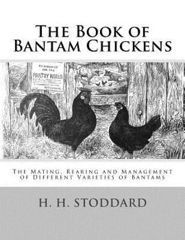 Paperback The Book of Bantam Chickens: The Mating, Rearing and Management of Different Varieties of Bantams Book