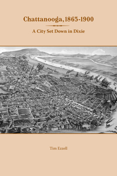 Hardcover Chattanooga, 1865-1900: A City Set Down in Dixie Book