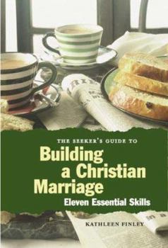 Paperback The Seeker's Guide to Building a Christian Marriage: 11 Essential Skills Book