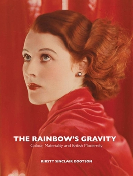 Hardcover The Rainbow's Gravity: Colour, Materiality and British Modernity Book