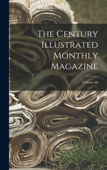 Hardcover The Century Illustrated Monthly Magazine; Volume 68 Book