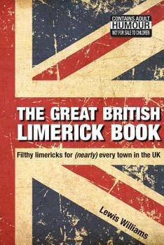Paperback The Great British Limerick Book: Filthy Limericks for (Nearly) Every Town in the UK Book
