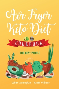 Paperback Air Fryer and Keto Diet Cookbook for Busy People: The Easiest Way to Lose Weight Quickly. 109 Delicious Recipes for Increase your energy and Start You Book