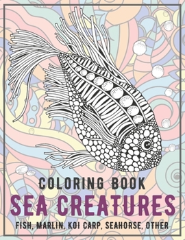 Paperback Sea creatures - Coloring Book - Fish, Marlin, Koi carp, Seahorse, other Book