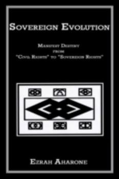 Paperback Sovereign Evolution: Manifest Destiny from "Civil Rights" to "Sovereign Rights" Book