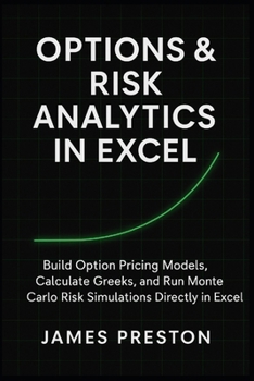 Paperback Options & Risk Analytics in Excel: Pricing Models, Greeks, and Monte Carlo Simulation: Build Option Pricing Models, Calculate Greeks, and Run Monte Ca Book