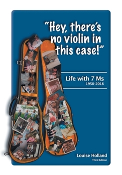 Paperback "Hey, there's no violin in this case!": Life with 7 Ms 1958-2018 Book