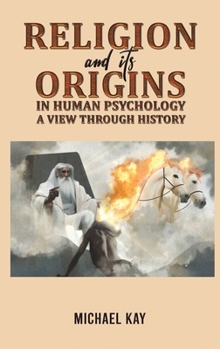 Hardcover Religion and its Origins in Human Psychology: A View through History Book