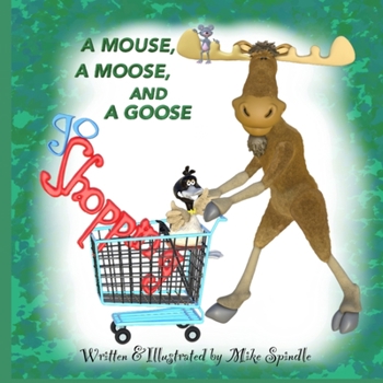Paperback A Mouse, A Moose, and A Goose Go Shopping Book